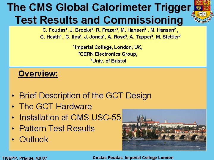 The CMS Global Calorimeter Trigger Test Results and Commissioning C. Foudas 1, J. Brooke