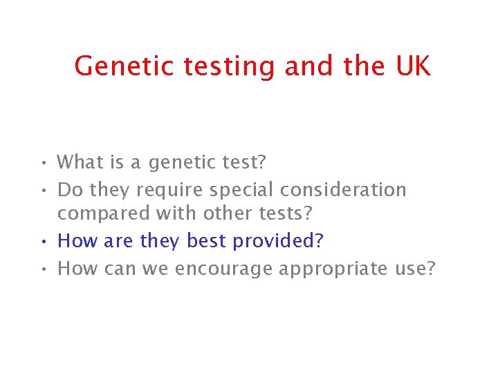 Genetic testing and the UK • What is a genetic test? • Do they