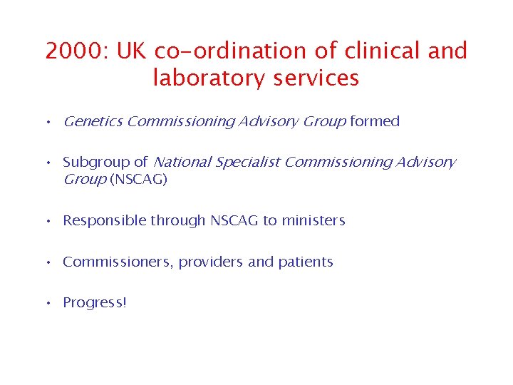 2000: UK co-ordination of clinical and laboratory services • Genetics Commissioning Advisory Group formed