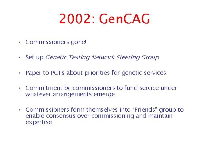 2002: Gen. CAG • Commissioners gone! • Set up Genetic Testing Network Steering Group