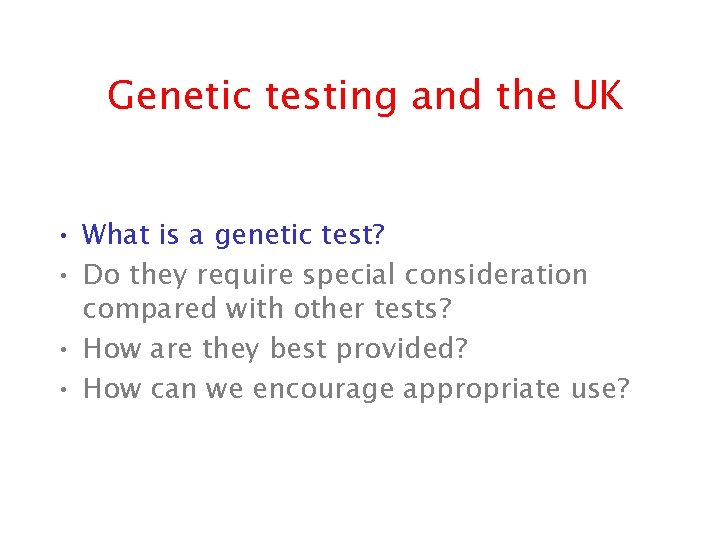 Genetic testing and the UK • What is a genetic test? • Do they