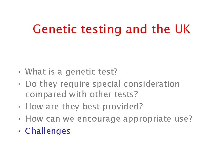 Genetic testing and the UK • What is a genetic test? • Do they