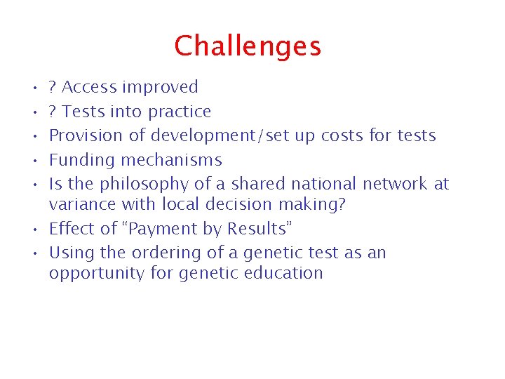 Challenges • • • ? Access improved ? Tests into practice Provision of development/set