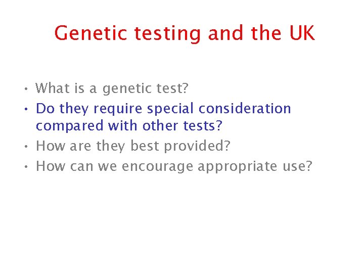 Genetic testing and the UK • What is a genetic test? • Do they