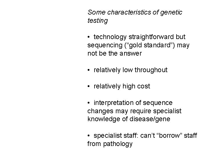 Some characteristics of genetic testing • technology straightforward but sequencing (“gold standard”) may not