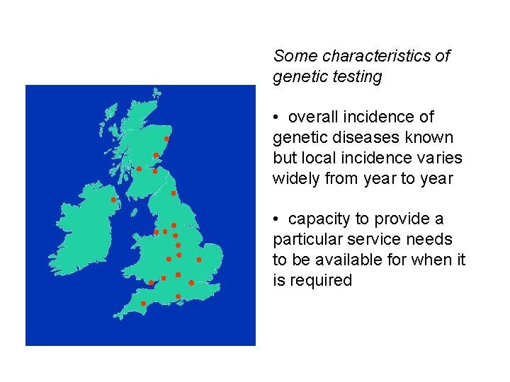 Some characteristics of genetic testing • overall incidence of genetic diseases known but local