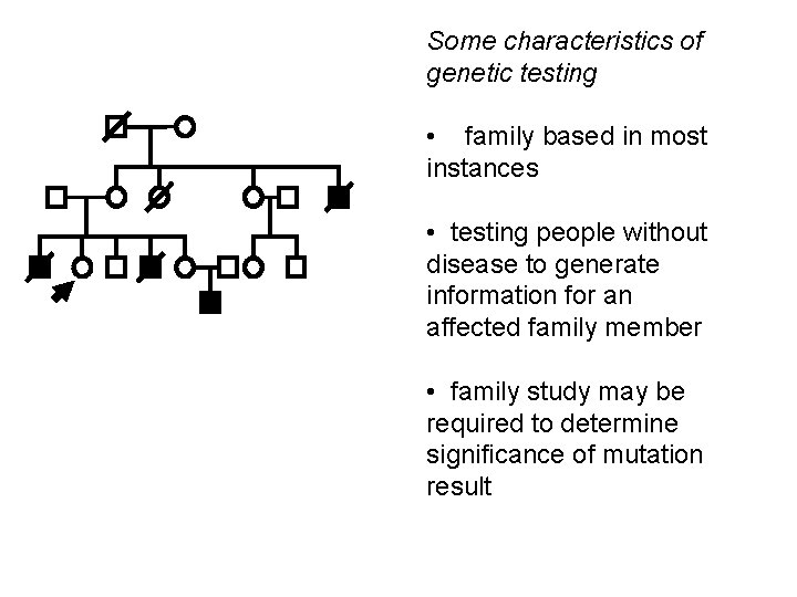 Some characteristics of genetic testing • family based in most instances • testing people