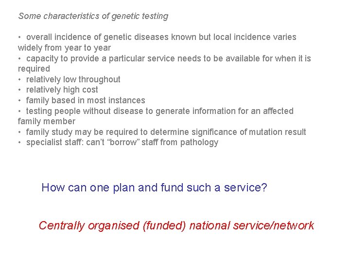 Some characteristics of genetic testing • overall incidence of genetic diseases known but local