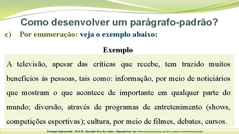 Como desenvolver um parágrafo-padrão? c) Por enumeração: veja o exemplo abaixo: Exemplo A televisão,