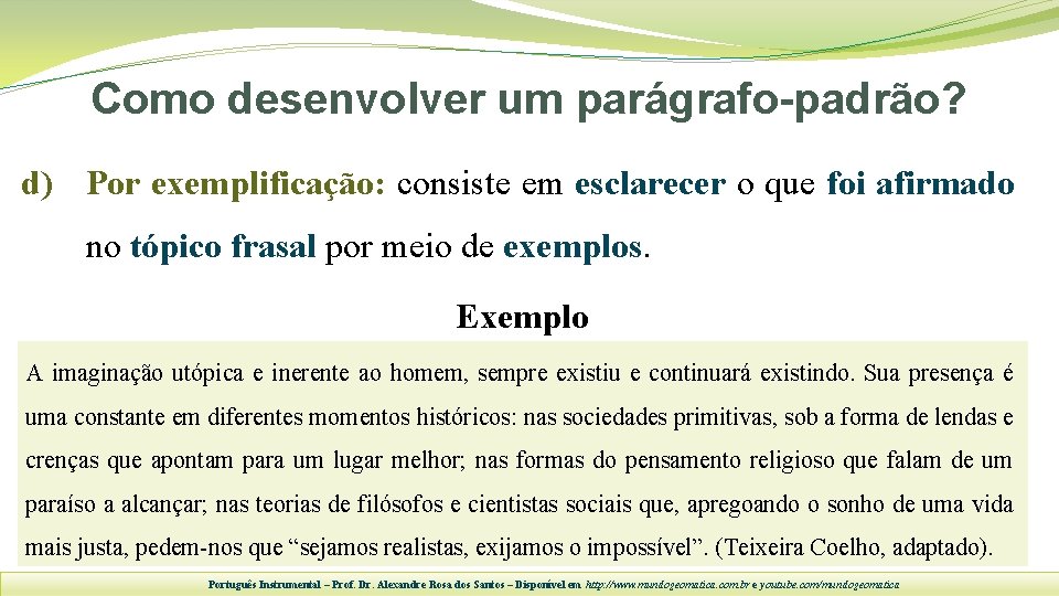 Como desenvolver um parágrafo-padrão? d) Por exemplificação: consiste em esclarecer o que foi afirmado