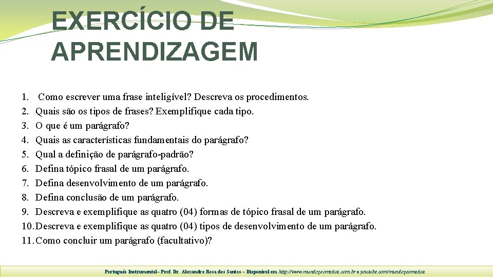 EXERCÍCIO DE APRENDIZAGEM 1. Como escrever uma frase inteligível? Descreva os procedimentos. 2. Quais