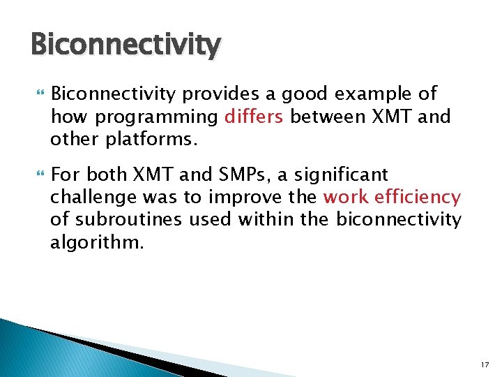 Biconnectivity provides a good example of how programming differs between XMT and other platforms.