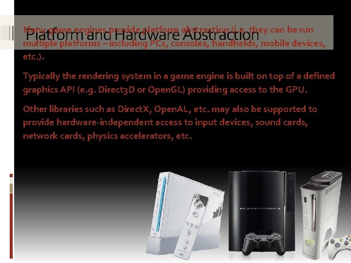 Platform and Hardware Abstraction Many game engines provide platform abstraction (i. e. they can