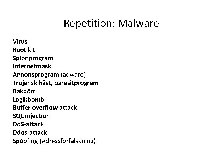 Repetition: Malware Virus Root kit Spionprogram Internetmask Annonsprogram (adware) Trojansk häst, parasitprogram Bakdörr Logikbomb