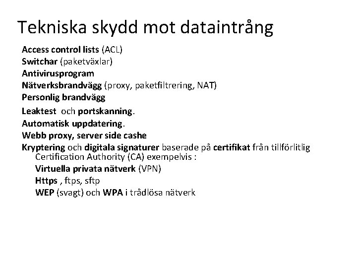 Tekniska skydd mot dataintrång Access control lists (ACL) Switchar (paketväxlar) Antivirusprogram Nätverksbrandvägg (proxy, paketfiltrering,