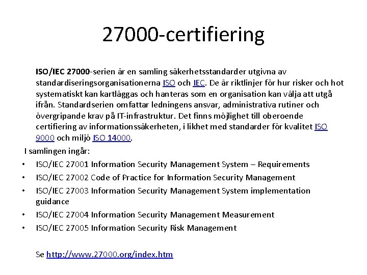 27000 -certifiering ISO/IEC 27000 -serien är en samling säkerhetsstandarder utgivna av standardiseringsorganisationerna ISO och