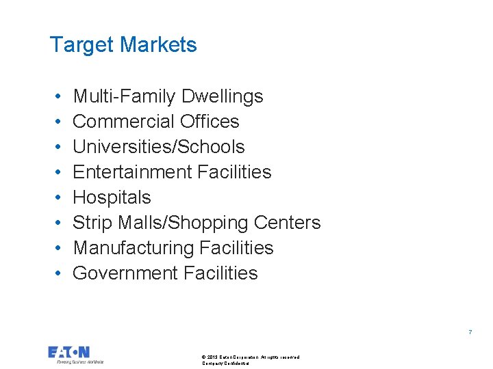 Target Markets • • Multi-Family Dwellings Commercial Offices Universities/Schools Entertainment Facilities Hospitals Strip Malls/Shopping Target Markets • • Multi-Family Dwellings Commercial Offices Universities/Schools Entertainment Facilities Hospitals Strip Malls/Shopping