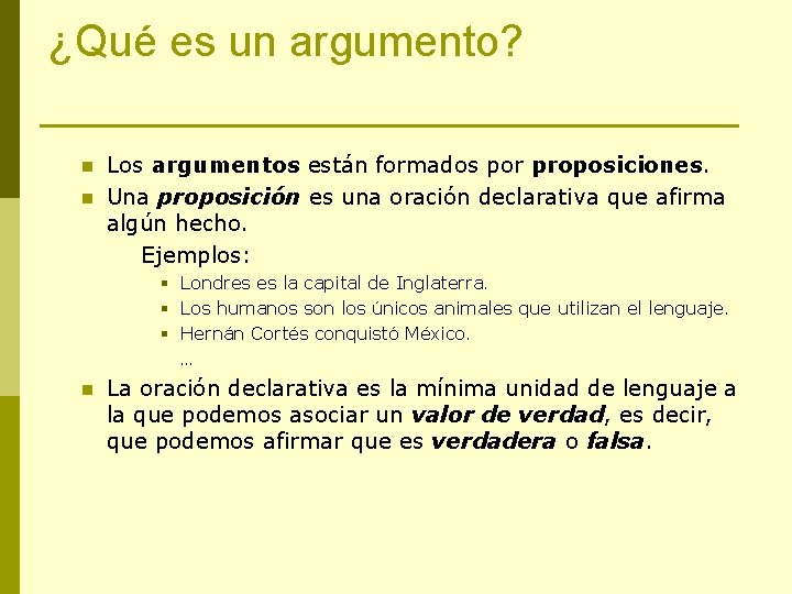 ¿Qué es un argumento? n n Los argumentos están formados por proposiciones. Una proposición