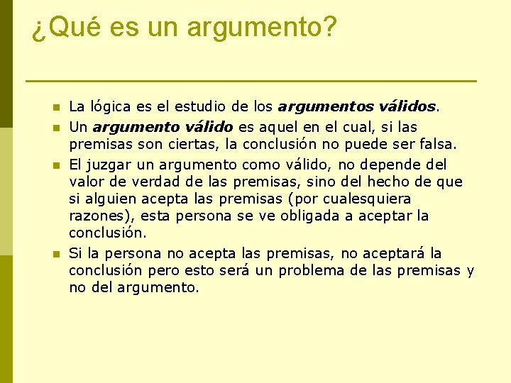 ¿Qué es un argumento? n n La lógica es el estudio de los argumentos