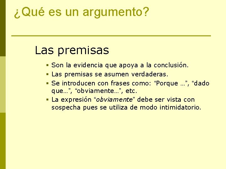 ¿Qué es un argumento? Las premisas § Son la evidencia que apoya a la