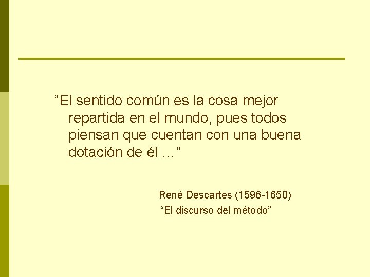 “El sentido común es la cosa mejor repartida en el mundo, pues todos piensan