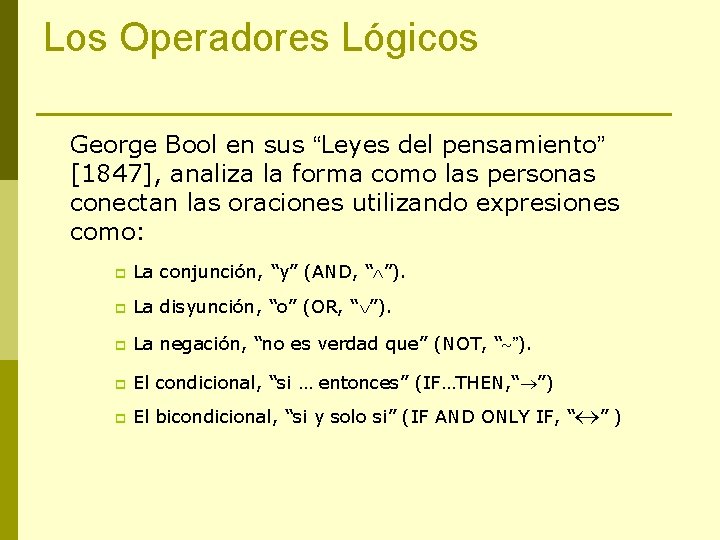 Los Operadores Lógicos George Bool en sus “Leyes del pensamiento” [1847], analiza la forma