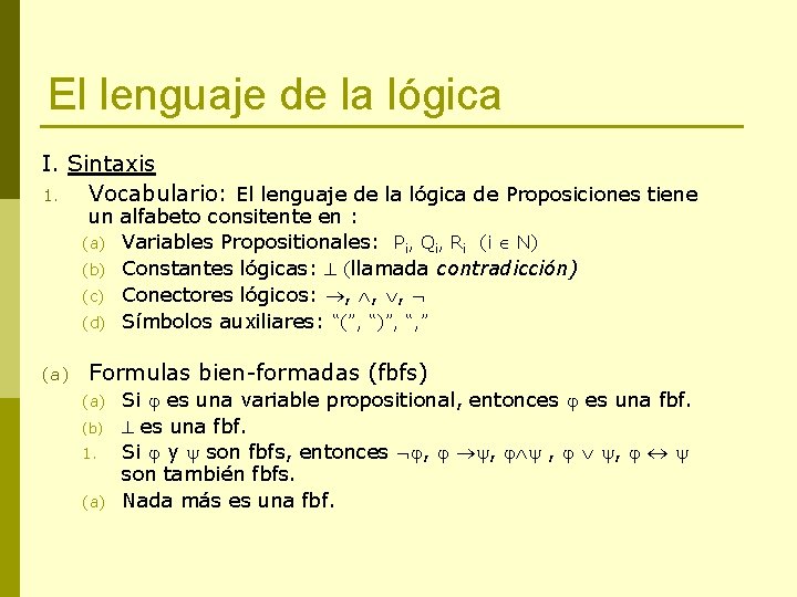 El lenguaje de la lógica I. Sintaxis 1. Vocabulario: El lenguaje de la lógica