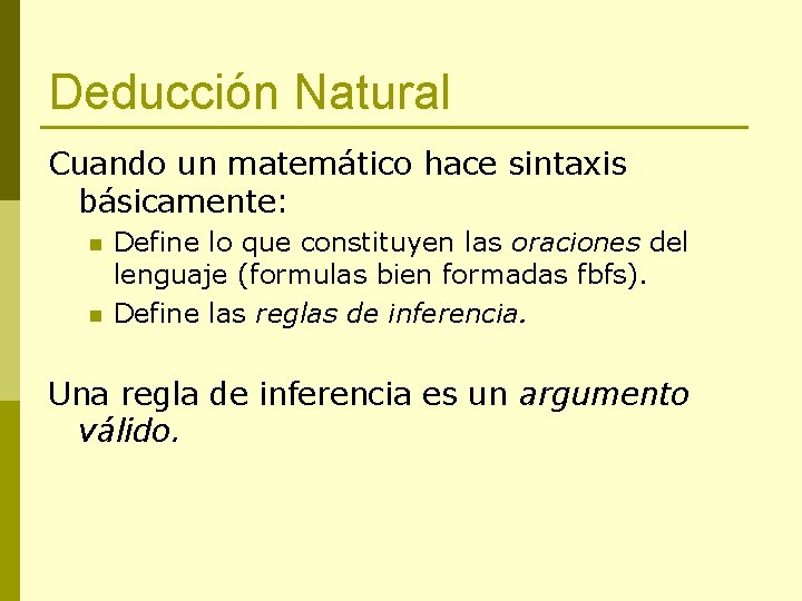 Deducción Natural Cuando un matemático hace sintaxis básicamente: n n Define lo que constituyen