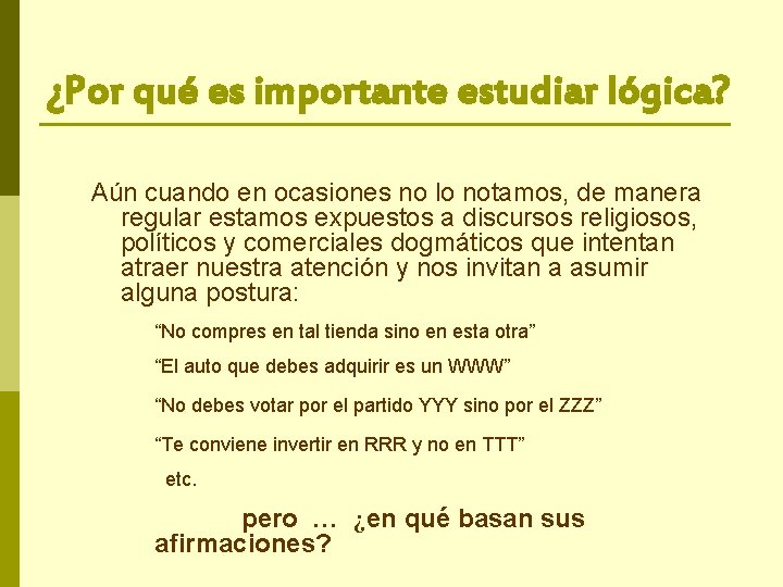 ¿Por qué es importante estudiar lógica? Aún cuando en ocasiones no lo notamos, de