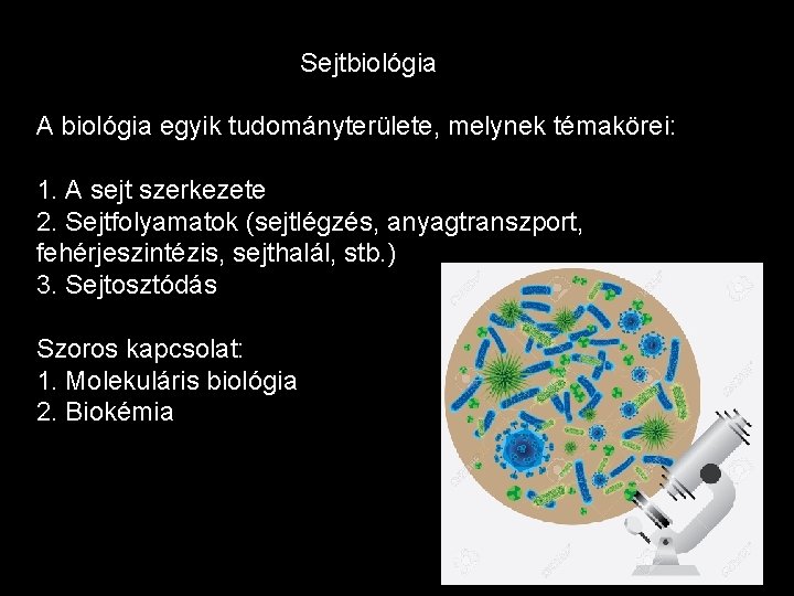 Sejtbiológia A biológia egyik tudományterülete, melynek témakörei: 1. A sejt szerkezete 2. Sejtfolyamatok (sejtlégzés,