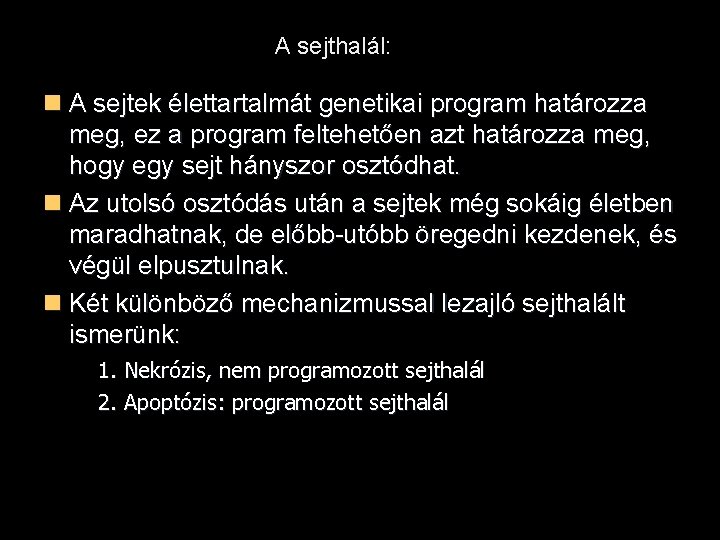 A sejthalál: A sejtek élettartalmát genetikai program határozza meg, ez a program feltehetően azt