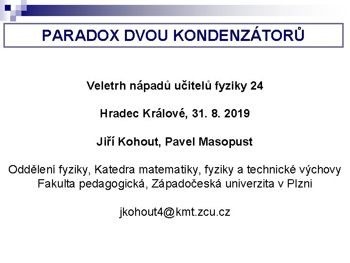 PARADOX DVOU KONDENZÁTORŮ Veletrh nápadů učitelů fyziky 24 Hradec Králové, 31. 8. 2019 Jiří