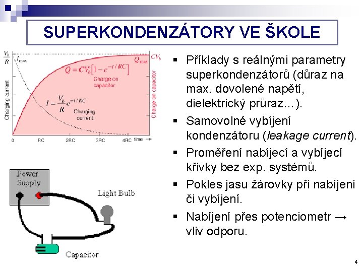 SUPERKONDENZÁTORY VE ŠKOLE § Příklady s reálnými parametry superkondenzátorů (důraz na max. dovolené napětí,