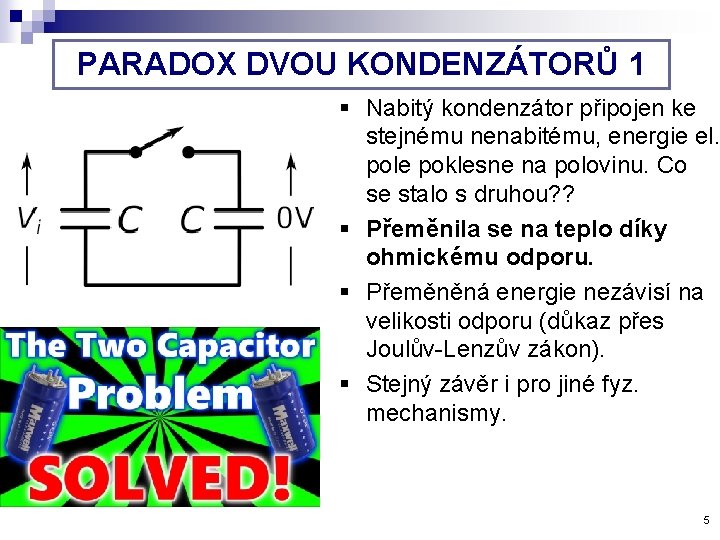 PARADOX DVOU KONDENZÁTORŮ 1 § Nabitý kondenzátor připojen ke stejnému nenabitému, energie el. pole