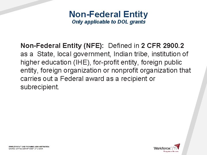 Non-Federal Entity Only applicable to DOL grants Non-Federal Entity (NFE): Defined in 2 CFR