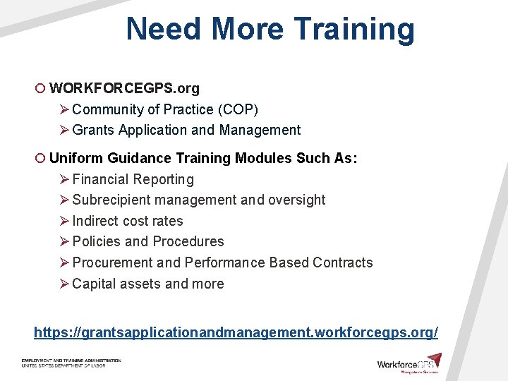 Need More Training ¡ WORKFORCEGPS. org Ø Community of Practice (COP) Ø Grants Application