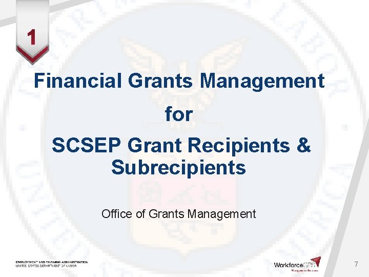 Financial Grants Management for SCSEP Grant Recipients & Subrecipients Office of Grants Management 7