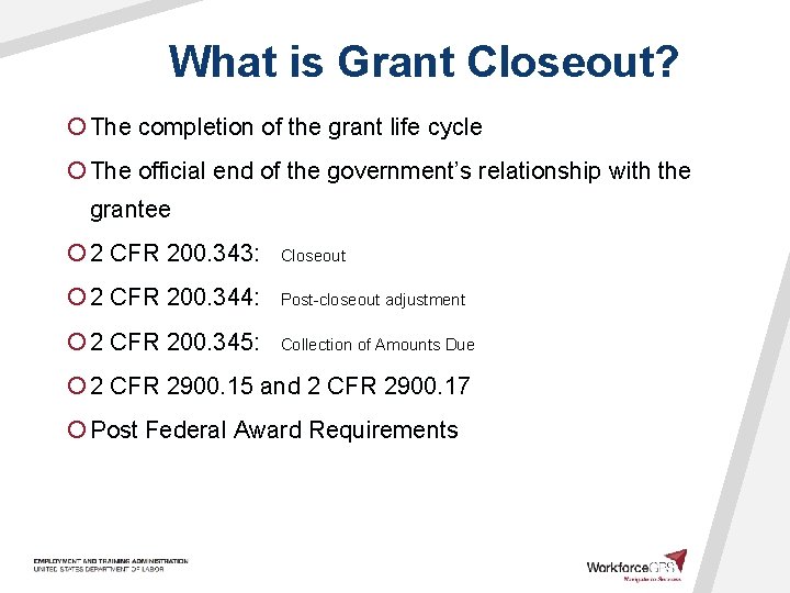 What is Grant Closeout? ¡ The completion of the grant life cycle ¡ The