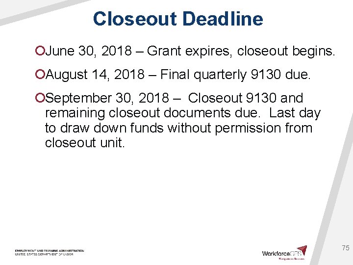 Closeout Deadline ¡June 30, 2018 – Grant expires, closeout begins. ¡August 14, 2018 –