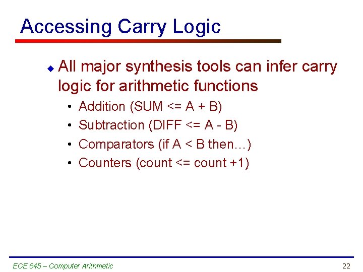 Accessing Carry Logic u All major synthesis tools can infer carry logic for arithmetic