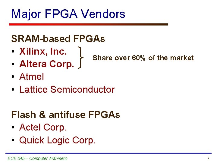 Major FPGA Vendors SRAM-based FPGAs • Xilinx, Inc. Share over 60% of the market
