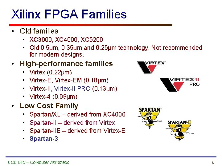 Xilinx FPGA Families • Old families • XC 3000, XC 4000, XC 5200 •