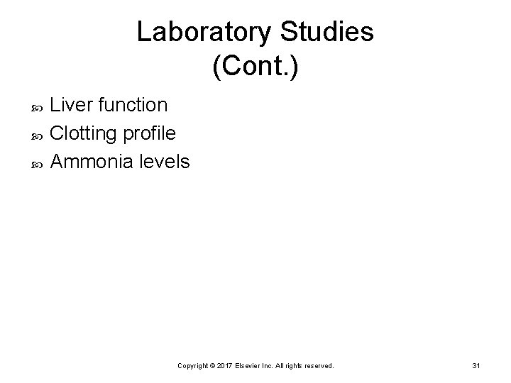 Laboratory Studies (Cont. ) Liver function Clotting profile Ammonia levels Copyright © 2017 Elsevier