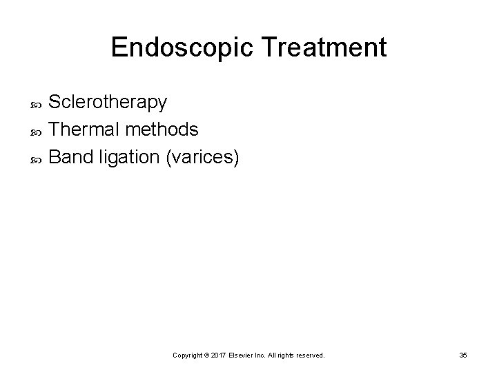Endoscopic Treatment Sclerotherapy Thermal methods Band ligation (varices) Copyright © 2017 Elsevier Inc. All