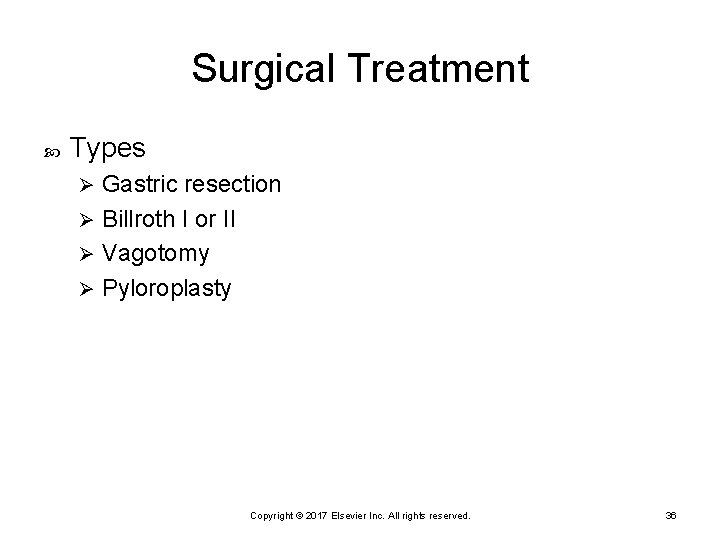 Surgical Treatment Types Gastric resection Ø Billroth I or II Ø Vagotomy Ø Pyloroplasty