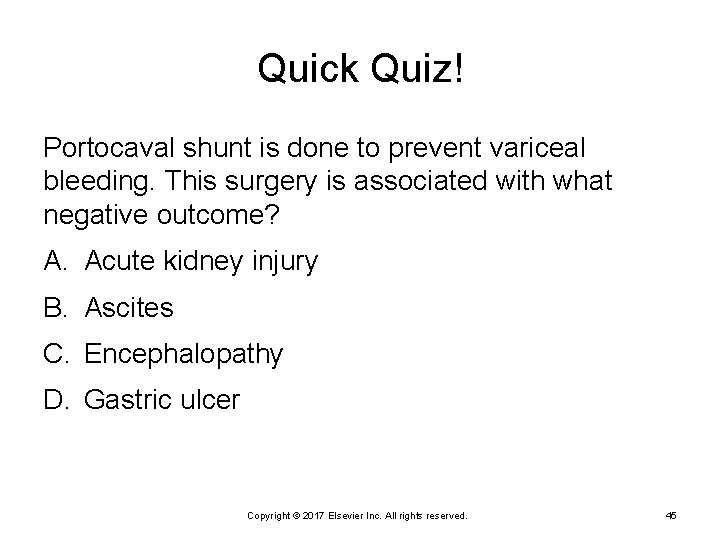 Quick Quiz! Portocaval shunt is done to prevent variceal bleeding. This surgery is associated