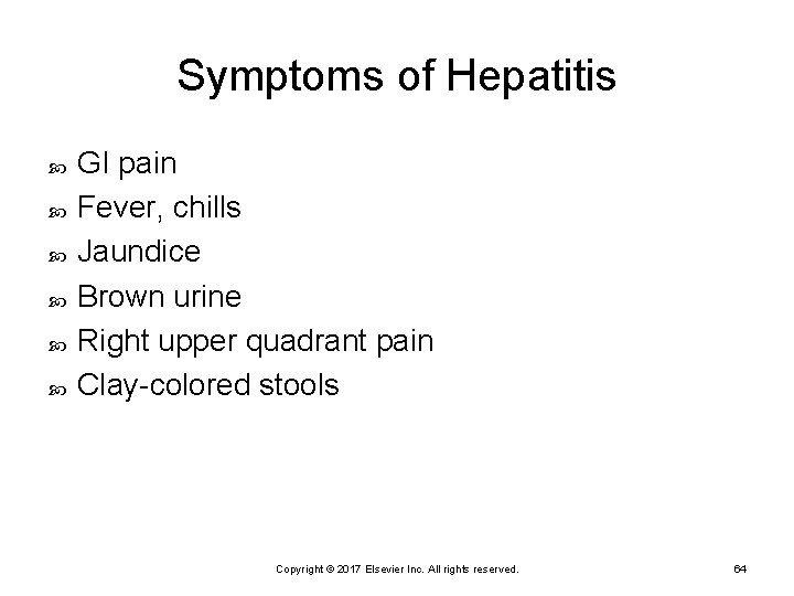 Symptoms of Hepatitis GI pain Fever, chills Jaundice Brown urine Right upper quadrant pain