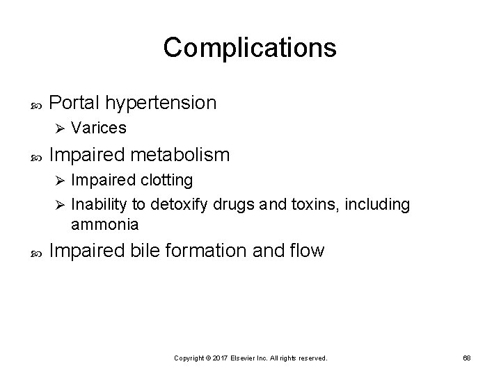 Complications Portal hypertension Ø Varices Impaired metabolism Impaired clotting Ø Inability to detoxify drugs