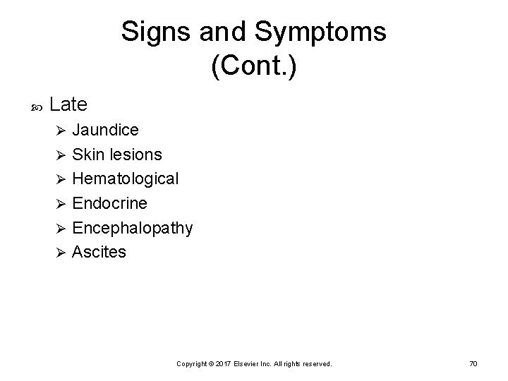 Signs and Symptoms (Cont. ) Late Jaundice Ø Skin lesions Ø Hematological Ø Endocrine