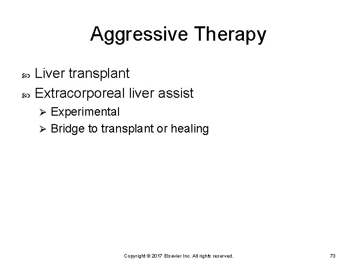 Aggressive Therapy Liver transplant Extracorporeal liver assist Experimental Ø Bridge to transplant or healing